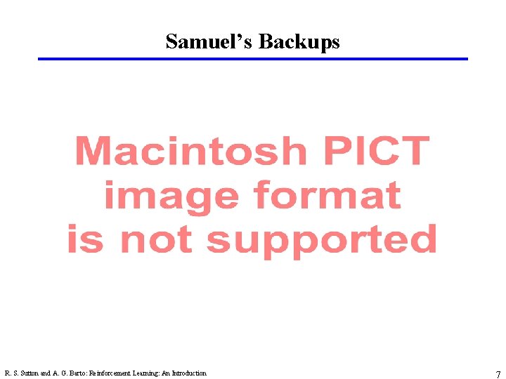 Samuel’s Backups R. S. Sutton and A. G. Barto: Reinforcement Learning: An Introduction 7