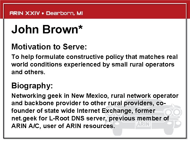 John Brown* Motivation to Serve: To help formulate constructive policy that matches real world