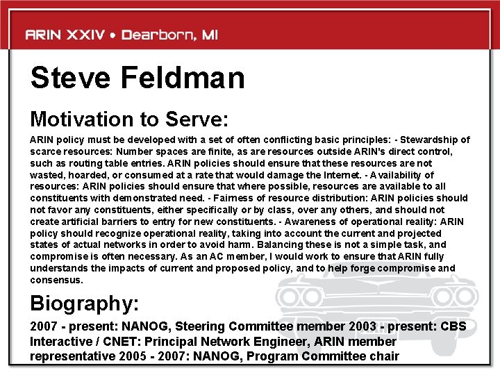 Steve Feldman Motivation to Serve: ARIN policy must be developed with a set of