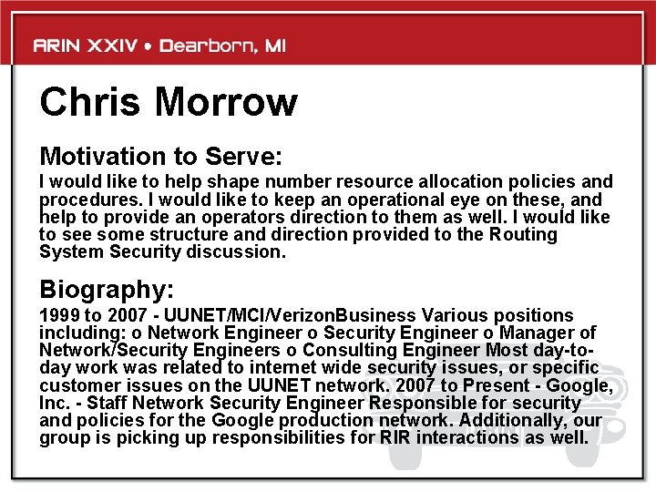 Chris Morrow Motivation to Serve: I would like to help shape number resource allocation