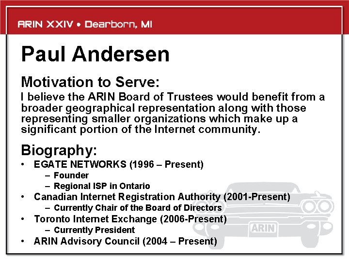 Paul Andersen Motivation to Serve: I believe the ARIN Board of Trustees would benefit