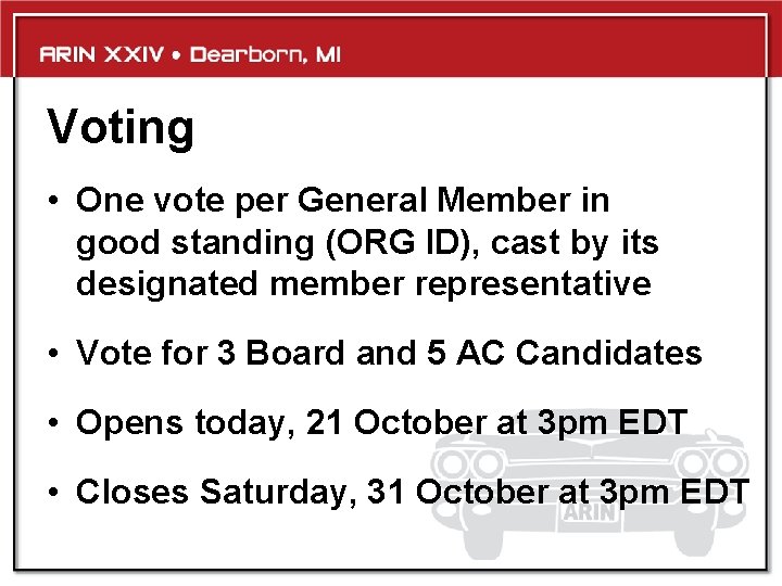 Voting • One vote per General Member in good standing (ORG ID), cast by