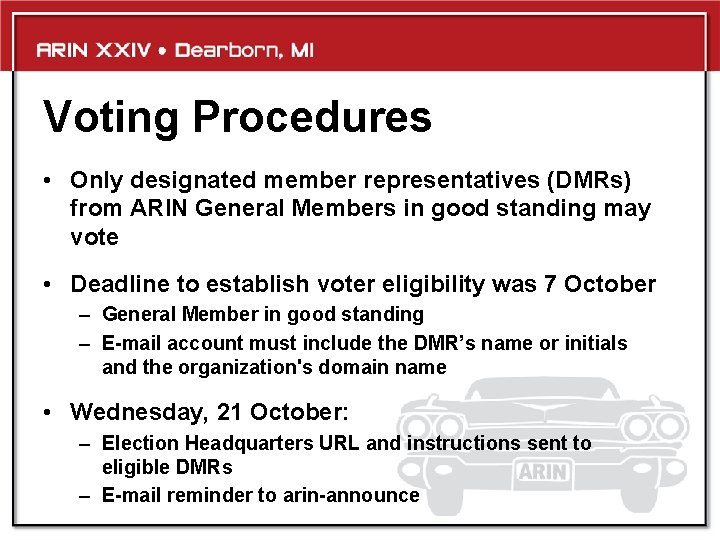 Voting Procedures • Only designated member representatives (DMRs) from ARIN General Members in good