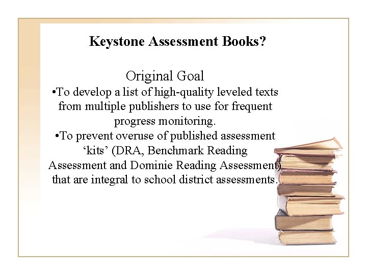 Keystone Assessment Books? Original Goal • To develop a list of high-quality leveled texts