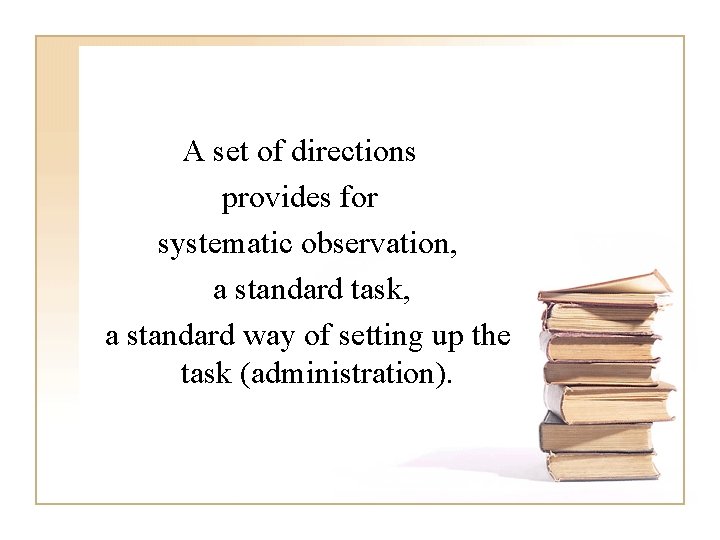 A set of directions provides for systematic observation, a standard task, a standard way