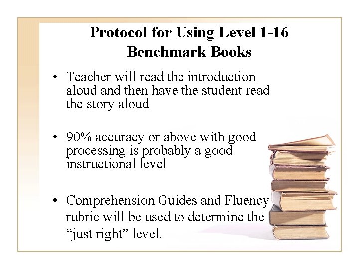 Protocol for Using Level 1 -16 Benchmark Books • Teacher will read the introduction