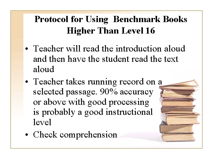 Protocol for Using Benchmark Books Higher Than Level 16 • Teacher will read the