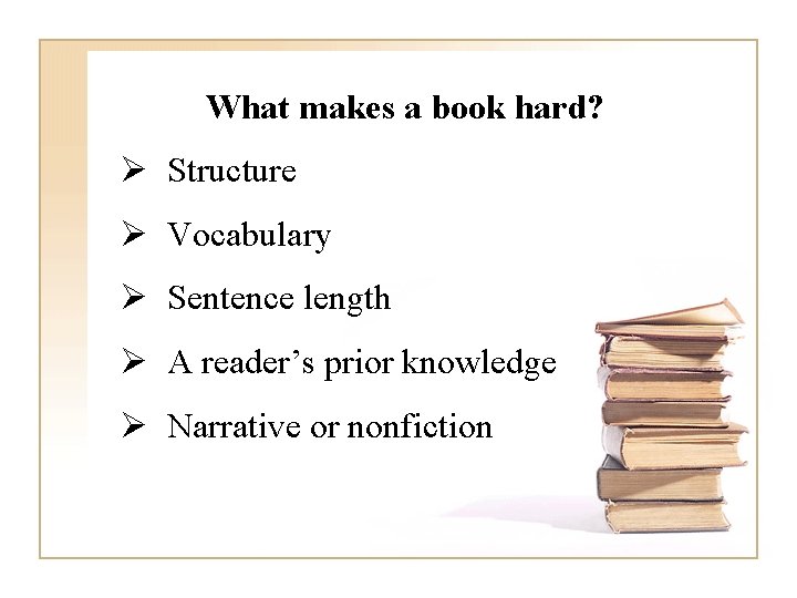 What makes a book hard? Ø Structure Ø Vocabulary Ø Sentence length Ø A