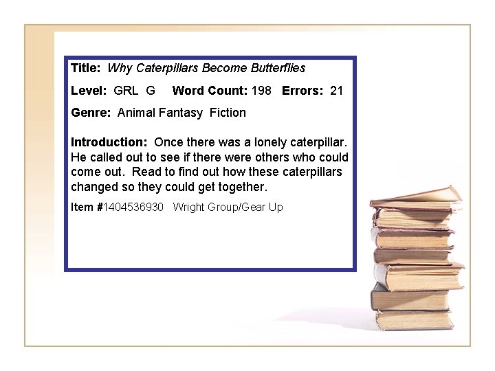 Title: Why Caterpillars Become Butterflies Level: GRL G Word Count: 198 Errors: 21 Genre: