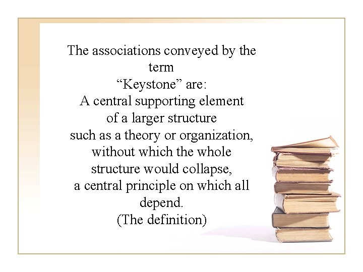 The associations conveyed by the term “Keystone” are: A central supporting element of a