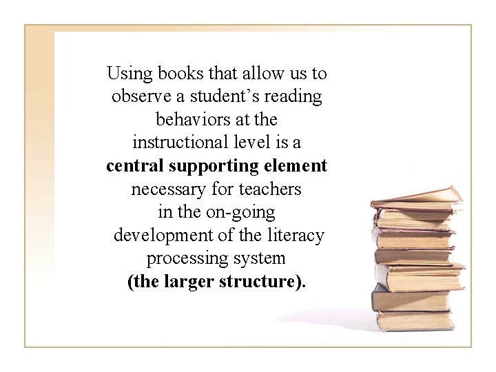 Using books that allow us to observe a student’s reading behaviors at the instructional