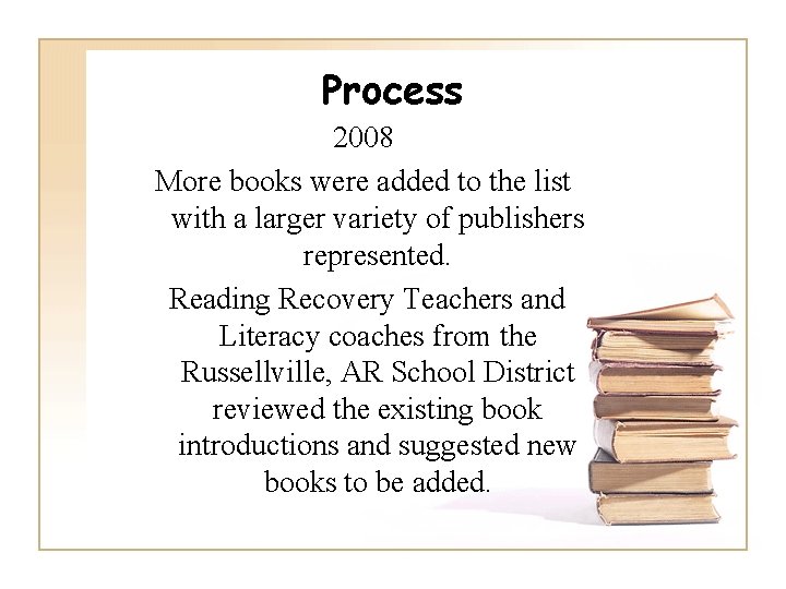 Process 2008 More books were added to the list with a larger variety of
