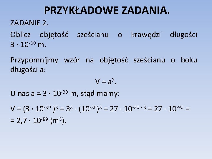 PRZYKŁADOWE ZADANIA. ZADANIE 2. Oblicz objętość 3 ∙ 10 -30 m. sześcianu o krawędzi