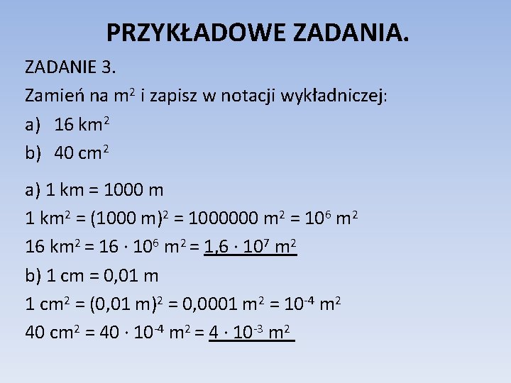 PRZYKŁADOWE ZADANIA. ZADANIE 3. Zamień na m 2 i zapisz w notacji wykładniczej: a)