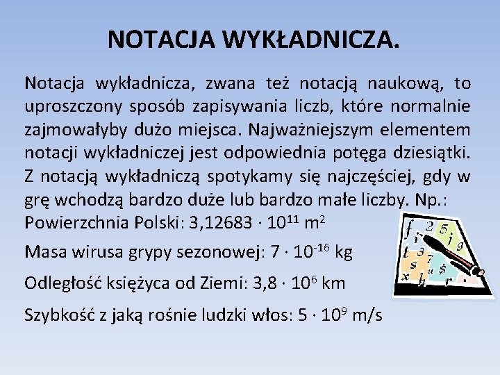 NOTACJA WYKŁADNICZA. Notacja wykładnicza, zwana też notacją naukową, to uproszczony sposób zapisywania liczb, które