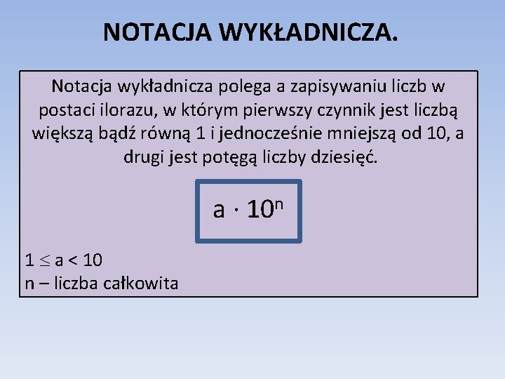 NOTACJA WYKŁADNICZA. Notacja wykładnicza polega a zapisywaniu liczb w postaci ilorazu, w którym pierwszy