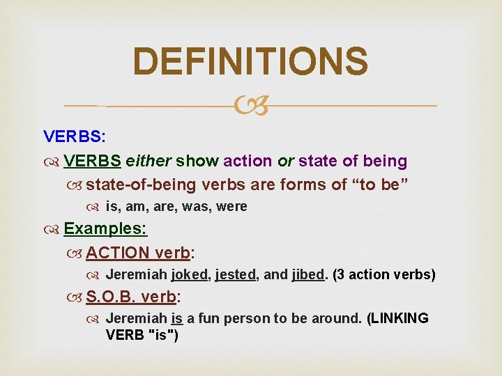 DEFINITIONS VERBS: VERBS either show action or state of being state-of-being verbs are forms