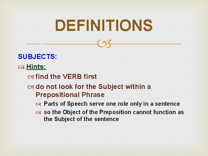 DEFINITIONS SUBJECTS: Hints: find the VERB first do not look for the Subject within