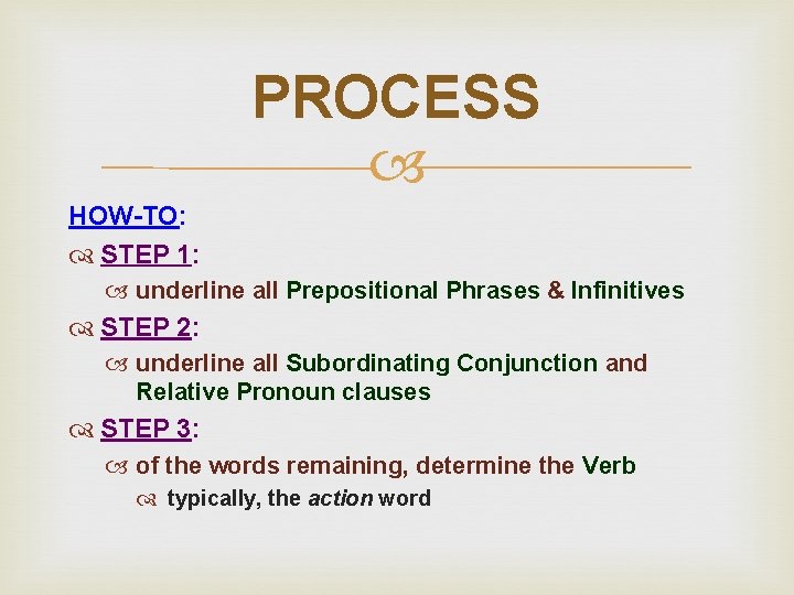 PROCESS HOW-TO: STEP 1: underline all Prepositional Phrases & Infinitives STEP 2: underline all