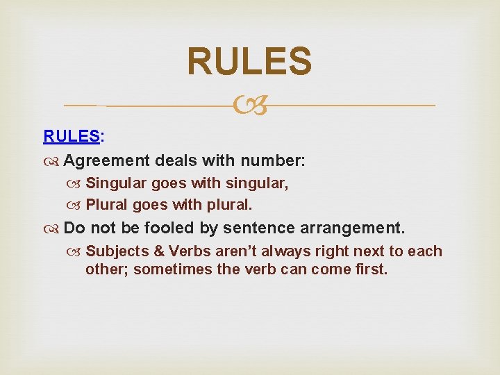 RULES RULES: Agreement deals with number: Singular goes with singular, Plural goes with plural.
