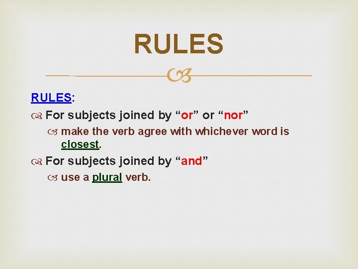 RULES RULES: For subjects joined by “or” or “nor” make the verb agree with