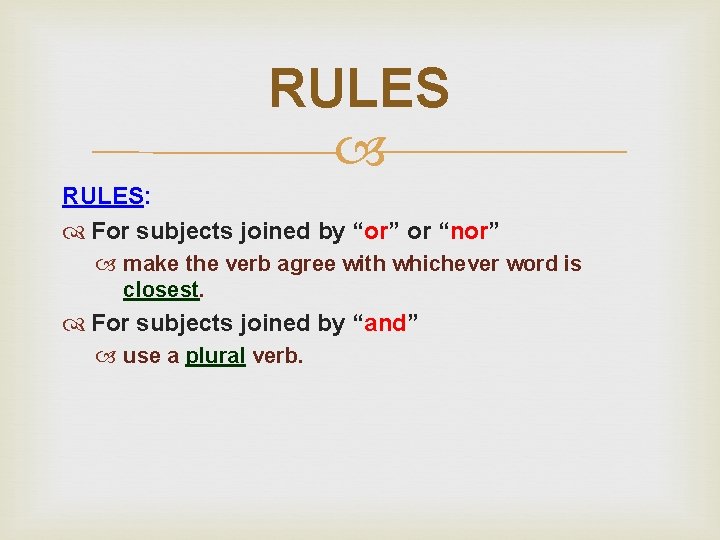 RULES RULES: For subjects joined by “or” or “nor” make the verb agree with RULES RULES: For subjects joined by “or” or “nor” make the verb agree with