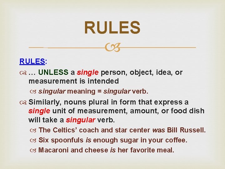RULES RULES: … UNLESS a single person, object, idea, or measurement is intended singular