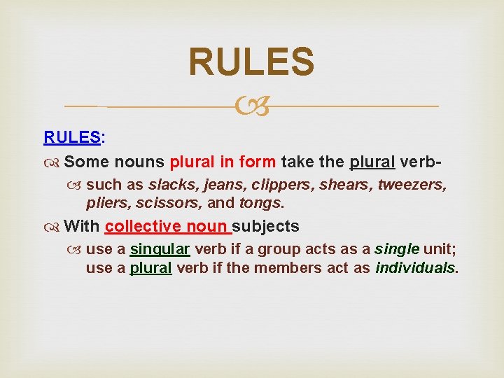 RULES RULES: Some nouns plural in form take the plural verb such as slacks,