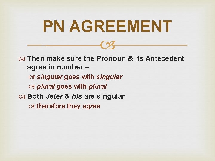 PN AGREEMENT Then make sure the Pronoun & its Antecedent agree in number –