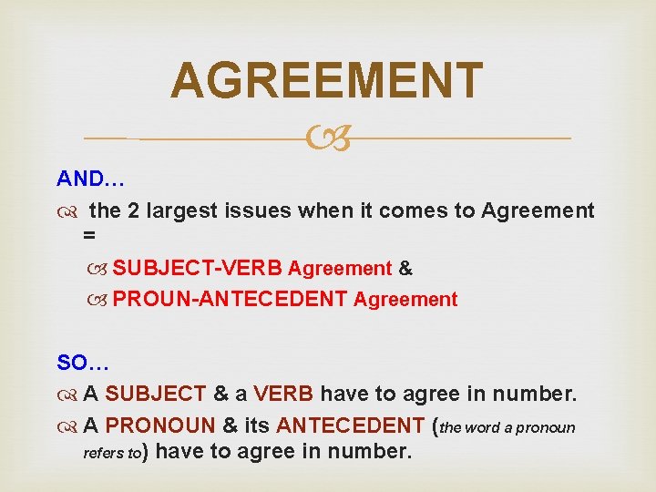 AGREEMENT AND… the 2 largest issues when it comes to Agreement = SUBJECT-VERB Agreement