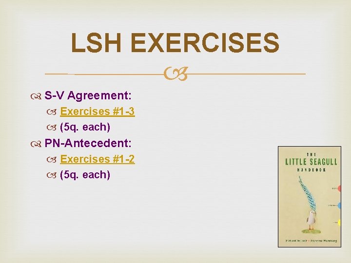 LSH EXERCISES S-V Agreement: Exercises #1 -3 (5 q. each) PN-Antecedent: Exercises #1 -2