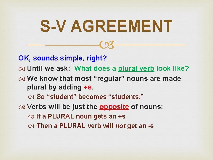S-V AGREEMENT OK, sounds simple, right? Until we ask: What does a plural verb