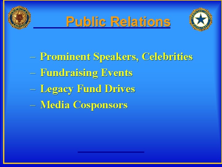 Public Relations – – Prominent Speakers, Celebrities Fundraising Events Legacy Fund Drives Media Cosponsors