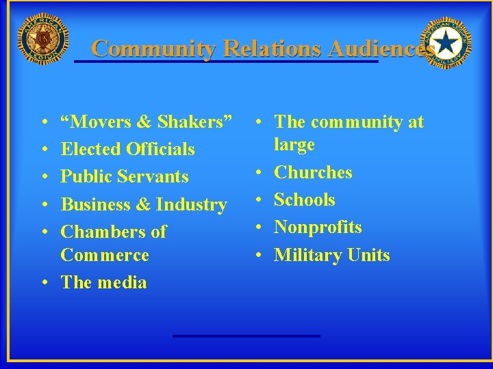 Community Relations Audiences • • • “Movers & Shakers” Elected Officials Public Servants Business