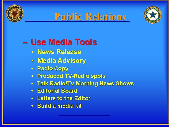 Public Relations – Use Media Tools • News Release • Media Advisory • •