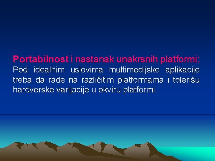Portabilnost i nastanak unakrsnih platformi: Pod idealnim uslovima multimedijske aplikacije treba da rade na