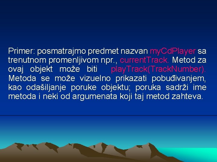 Primer: posmatrajmo predmet nazvan my. Cd. Player sa trenutnom promenljivom npr. , current. Track.