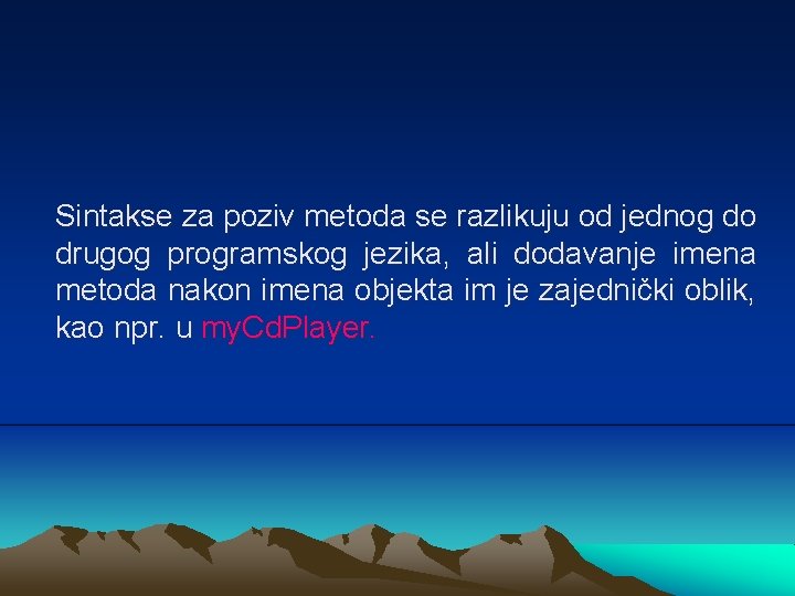 Sintakse za poziv metoda se razlikuju od jednog do drugog programskog jezika, ali dodavanje