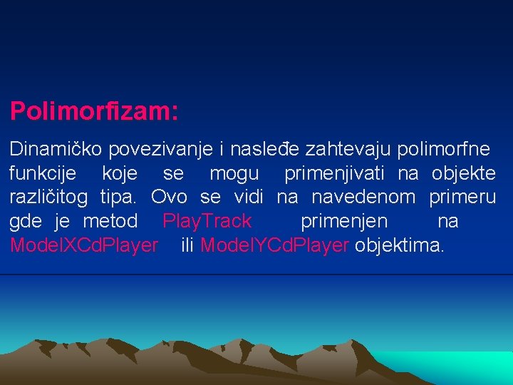 Polimorfizam: Dinamičko povezivanje i nasleđe zahtevaju polimorfne funkcije koje se mogu primenjivati na objekte