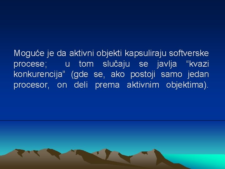 Moguće je da aktivni objekti kapsuliraju softverske procese; u tom slučaju se javlja “kvazi