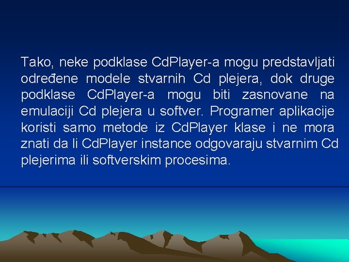 Tako, neke podklase Cd. Player-a mogu predstavljati određene modele stvarnih Cd plejera, dok druge