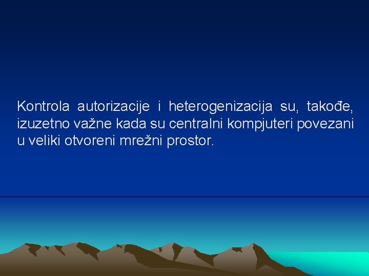 Kontrola autorizacije i heterogenizacija su, takođe, izuzetno važne kada su centralni kompjuteri povezani u