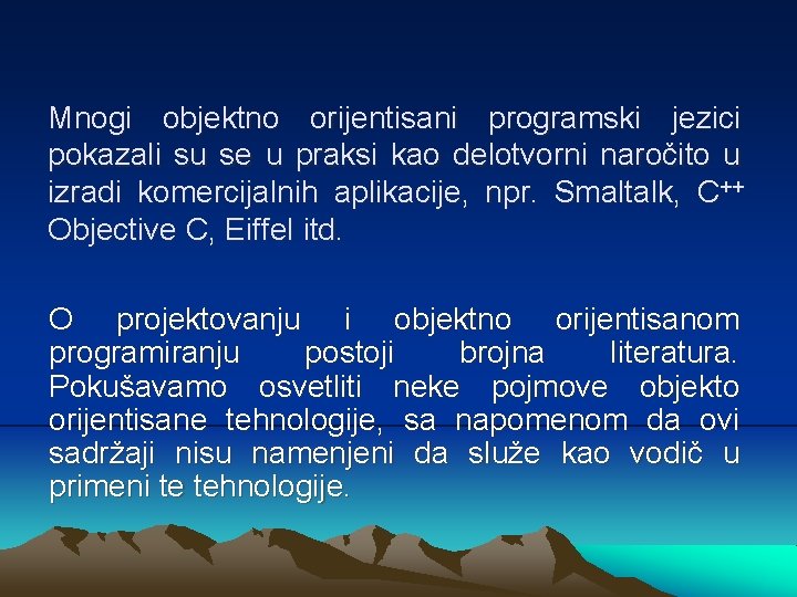 Mnogi objektno orijentisani programski jezici pokazali su se u praksi kao delotvorni naročito u