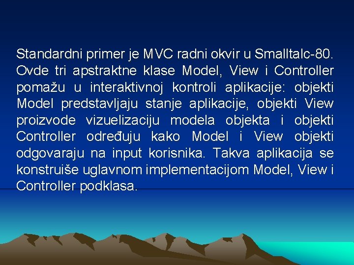 Standardni primer je MVC radni okvir u Smalltalc-80. Ovde tri apstraktne klase Model, View