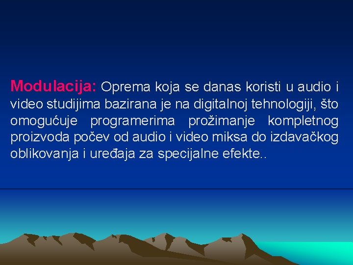 Modulacija: Oprema koja se danas koristi u audio i video studijima bazirana je na