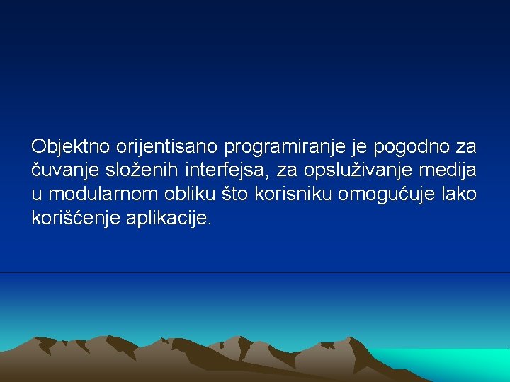 Objektno orijentisano programiranje je pogodno za čuvanje složenih interfejsa, za opsluživanje medija u modularnom