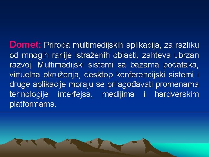 Domet: Priroda multimedijskih aplikacija, za razliku od mnogih ranije istraženih oblasti, zahteva ubrzan razvoj.