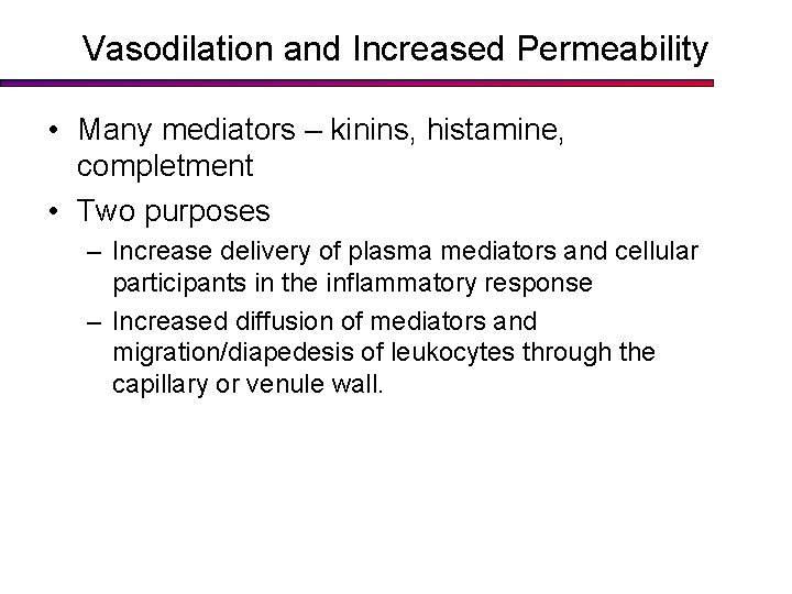 Vasodilation and Increased Permeability • Many mediators – kinins, histamine, completment • Two purposes