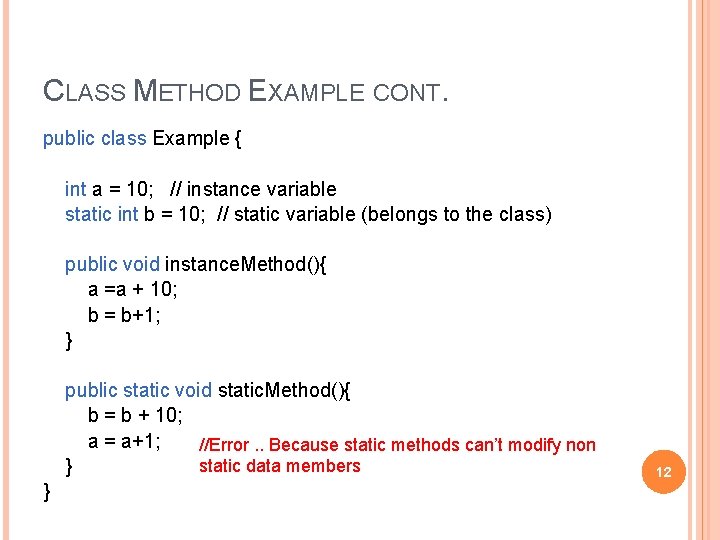 CLASS METHOD EXAMPLE CONT. public class Example { int a = 10; // instance