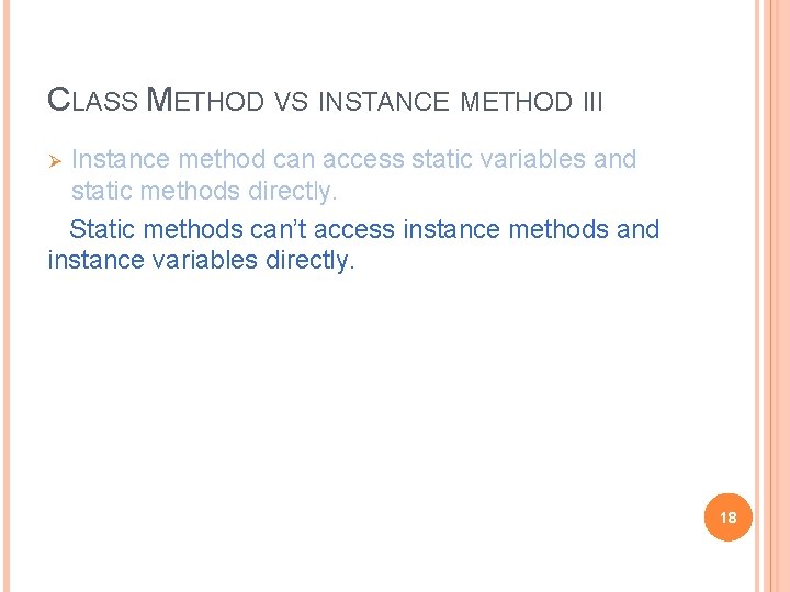 CLASS METHOD VS INSTANCE METHOD III Instance method can access static variables and static